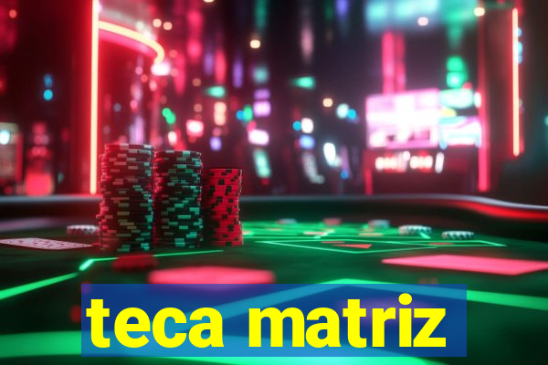 teca matriz